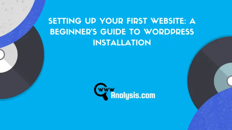Setting Up Your First Website: A Beginner’S Guide To Wordpress Installation